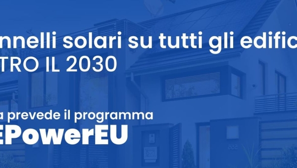 Obbligo di pannelli solari su tutti gli edifici entro il 2030: cosa prevede il programma REPowerEU presentato dall’Unione Europea